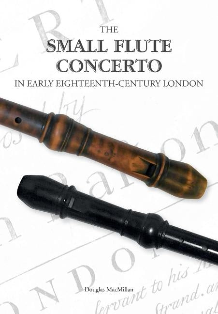 The Small Flute Concerto in Early Eighteenth-Century London by MacMillan, Douglas