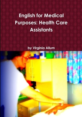 English for Medical Purposes: Health Care Assistants by Allum, Virginia