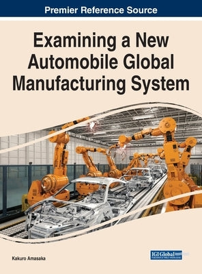 Examining a New Automobile Global Manufacturing System by Amasaka, Kakuro