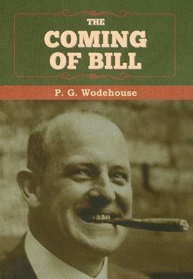 The Coming of Bill by Wodehouse, P. G.
