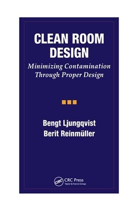 Clean Room Design: Minimizing Contamination Through Proper Design by Ljungqvist, Bengt