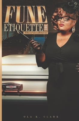 Fune Etiquette: Black Funeral Behavior by Clark, Ola K.