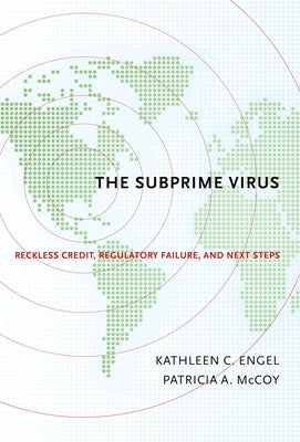 The Subprime Virus: Reckless Credit, Regulatory Failure, and Next Steps by Engel, Kathleen C.