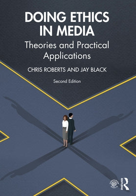 Doing Ethics in Media: Theories and Practical Applications by Roberts, Chris