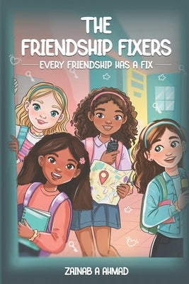 The Friendship Fixers by A. Ahmad, Zainab
