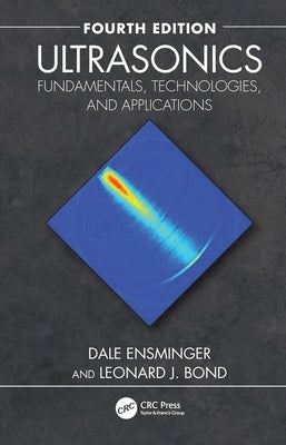 Ultrasonics: Fundamentals, Technologies, and Applications by Ensminger, Dale