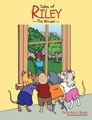 Tales of Riley the Mouse by Barber, Taylor-Alexis