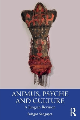 Animus, Psyche and Culture: A Jungian Revision by Sengupta, Sulagna
