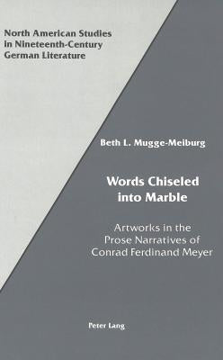 Words Chiseled Into Marble: Artworks in the Prose Narratives of Conrad Ferdinand Meyer by Sammons, Jeffrey L.