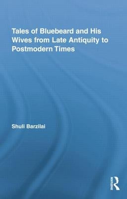 Tales of Bluebeard and His Wives from Late Antiquity to Postmodern Times by Barzilai, Shuli