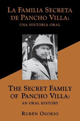 The Secret Family of Pancho Villa an Oral History by Osorio, Ruben