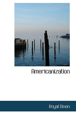 Americanization by Dixon, Royal