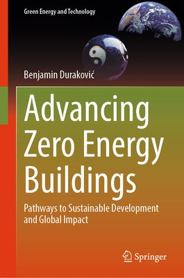 Advancing Zero Energy Buildings: Pathways to Sustainable Development and Global Impact by Durakovic, Benjamin