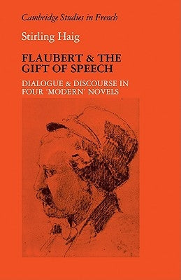 Flaubert and the Gift of Speech: Dialogue and Discourse in Four "Modern" Novels by Haig, Stirling