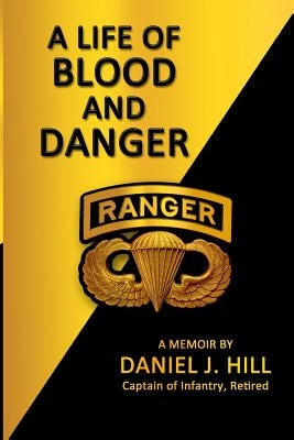 A Life Of Blood And Danger: A Memoir by Hill, Daniel J.