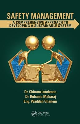 Safety Management: A Comprehensive Approach to Developing a Sustainable System by Lutchman, Chitram