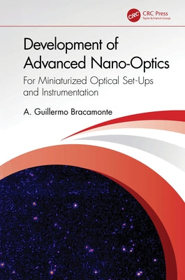 Development of Advanced Nano-Optics: For Miniaturized Optical Set-Ups and Instrumentation by Bracamonte, A. Guillermo