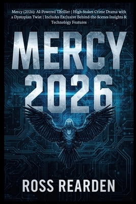 Mercy (2026): AI-Powered Thriller High-Stakes Crime Drama with a Dystopian Twist Includes Exclusive Behind-the-Scenes Insights & Technology Features by Rearden, Ross