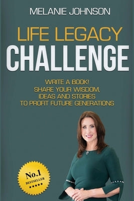 Life Legacy Challenge: Write a Book! Share Your Wisdom, Ideas and Stories to Profit Future Generations by Foster, Jenn