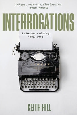 Interrogations: Selected writing 1976-1990 by Hill, Keith