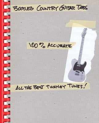 Bootleg Country Guitar Tabs: 100% Accurate - All the Best Twangy Tunes by Hal Leonard Corp