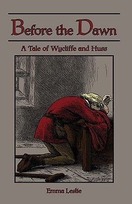 Before the Dawn: A Tale of Wycliffe and Huss by Leslie, Emma