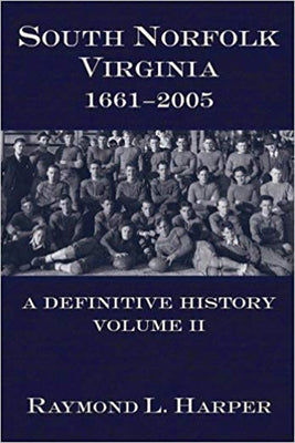 South Norfolk, Virginia, 1661-2005:: A Definitive History, Volume II by Harper, Raymond L.