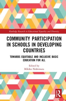 Community Participation with Schools in Developing Countries: Towards Equitable and Inclusive Basic Education for All by Nishimura, Mikiko