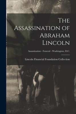 The Assassination of Abraham Lincoln; Assassination - Funeral - Washington, D.C. by Lincoln Financial Foundation Collection