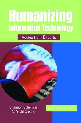 Humanizing Information Technology: Advice from Experts by Schelin