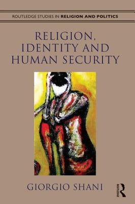 Religion, Identity and Human Security by Shani, Giorgio