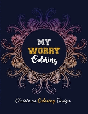 My Worry Coloring - Christmas Coloring Design: Anxiety Relief Christmas Pattern Coloring Book, Relaxation and Stress Reduction color therapy for Adult by Studio, Voloxx