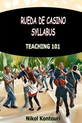 Rueda de Casino Syllabus: Teaching 101 by Kontouri, Nikol