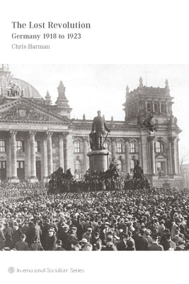 The Lost Revolution: Germany 1918 to 1923 by Harman, Chris
