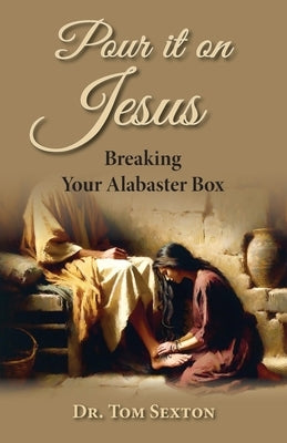 Pour it on Jesus by Sexton, Tom