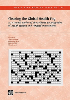Clearing the Global Health Fog: A Systematic Review of the Evidence on Integration of Health Systems and Targeted Interventions Volume 166 by Atun, Rifat