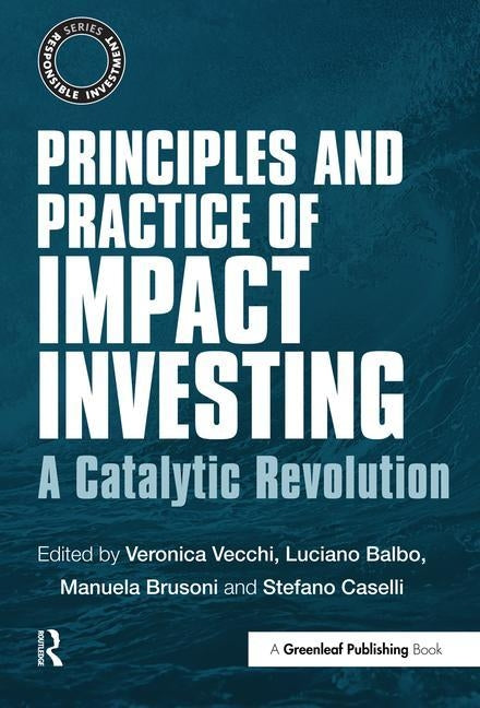 Principles and Practice of Impact Investing: A Catalytic Revolution by Vecchi, Veronica