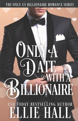 Only a Date with a Billionaire by Hall, Ellie