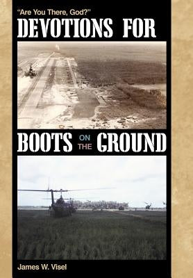 Devotions for Boots on the Ground: Are You There, God? by Visel, James W.