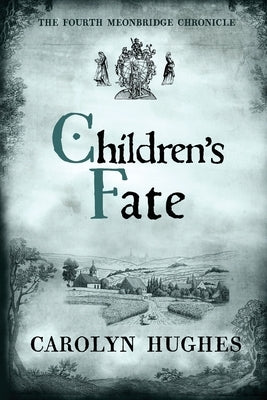 Children's Fate: The Fourth Meonbridge Chronicle by Hughes, Carolyn