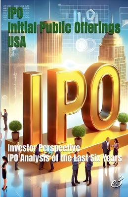 IPO: Initial Public Offerings /USA Investor Perspective: IPO Analysis of the Last Six Years by E3