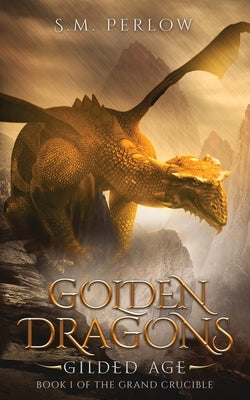 Golden Dragons, Gilded Age by Perlow, S. M.