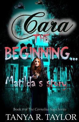 Cara: The Beginning - MATILDA'S STORY by Taylor, Tanya R.