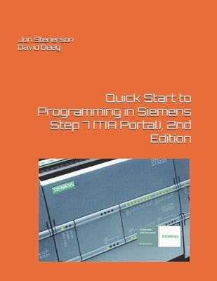 Quick Start to Programming in Siemens Step 7 (TIA Portal), 2nd Edition by Deeg, David