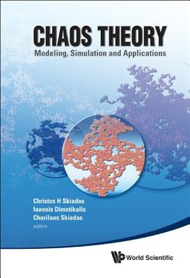 Chaos Theory: Modeling, Simulation and Applications - Selected Papers from the 3rd Chaotic Modeling and Simulation International Conference (Chaos2010 by Skiadas, Christos H.