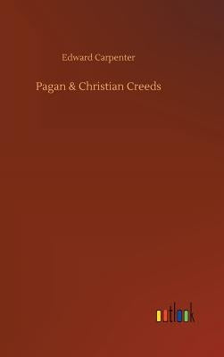 Pagan & Christian Creeds by Carpenter, Edward