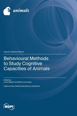 Behavioural Methods to Study Cognitive Capacities of Animals by Regolin, Lucia
