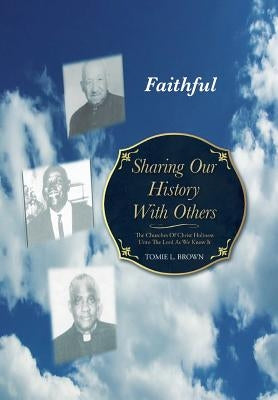 Sharing Our History with Others: The Churches of Christ Holiness Unto the Lord as We Know It by Brown, Tomie L.
