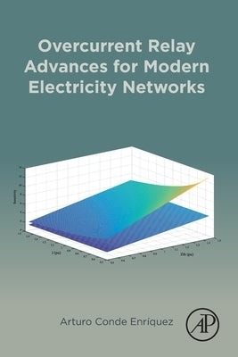 Overcurrent Relay Advances for Modern Electricity Networks by Conde Enríquez, Arturo
