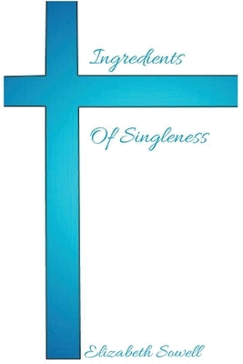 Ingredients Of Singleness by Sowell, Elizabeth